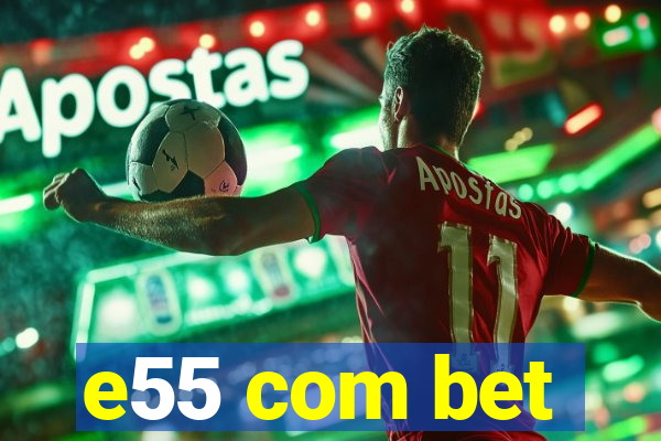 e55 com bet